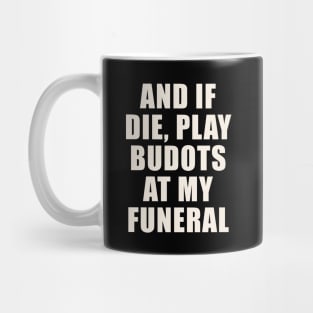 AND IF I DIE BUDOTS SHIRT FILIPINO PINOY FUNNY Mug